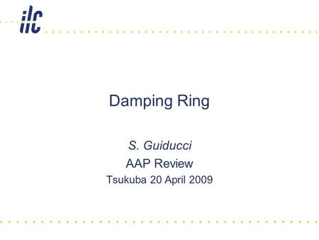 Damping Ring S. Guiducci AAP Review Tsukuba 20 April 2009.