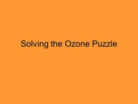 Solving the Ozone Puzzle. Troposphere Layer where our weather takes place. Layer closest to the earth’s surface. Layer we breathe. Ozone is created here.