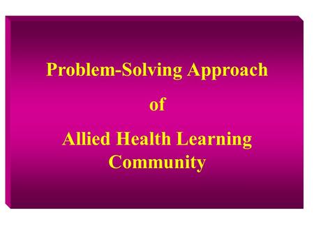 Problem-Solving Approach of Allied Health Learning Community.
