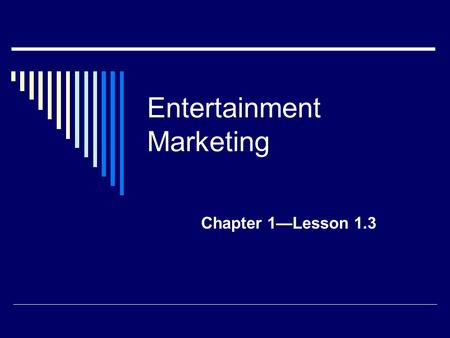 Entertainment Marketing Chapter 1—Lesson 1.3. Entertainment for Sale  People have a limited amount of leisure time and money.  The purpose of entertainment.