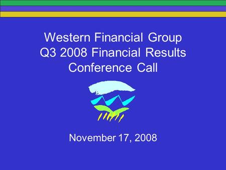 Western Financial Group Q3 2008 Financial Results Conference Call November 17, 2008.