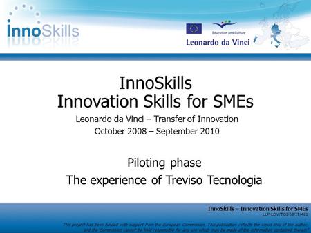 InnoSkills – Innovation Skills for SMEs LLP-LDV/TOI/08/IT/481 This project has been funded with support from the European Commission. This publication.