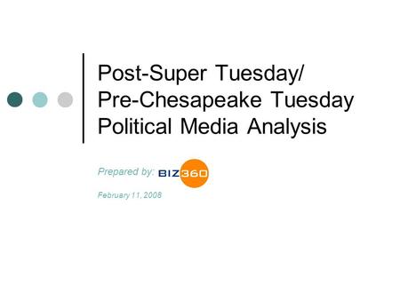 Prepared by: February 11, 2008 Post-Super Tuesday/ Pre-Chesapeake Tuesday Political Media Analysis.