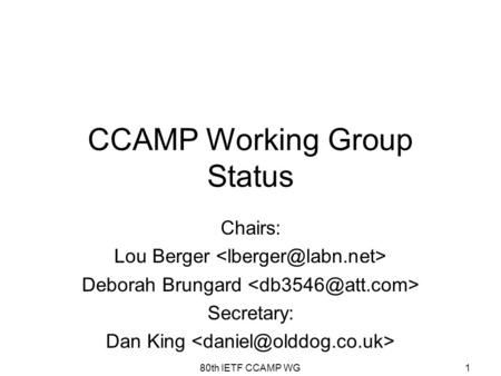 1 CCAMP Working Group Status Chairs: Lou Berger Deborah Brungard Secretary: Dan King 80th IETF CCAMP WG.