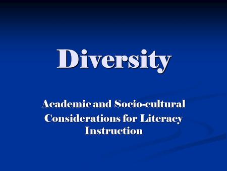 Diversity Academic and Socio-cultural Considerations for Literacy Instruction.