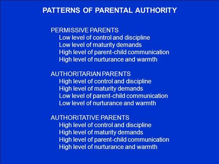 PERMISSIVE PARENTS Low level of control and discipline Low level of maturity demands High level of parent-child communication High level of nurturance.