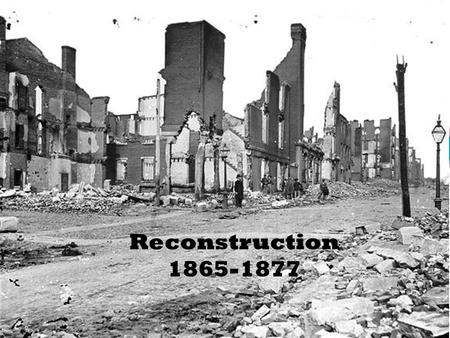 Reconstruction 1865-1877. Key Questions 1. How do we bring the South back into the Union? 2. How do we rebuild the South after its destruction during.