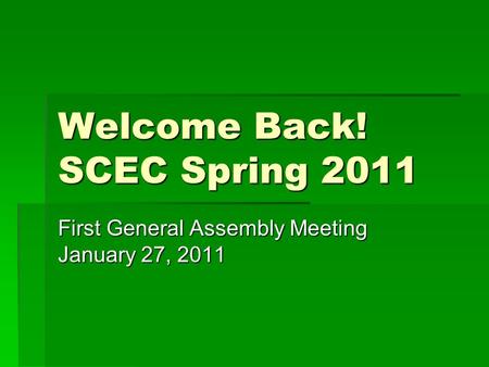 Welcome Back! SCEC Spring 2011 First General Assembly Meeting January 27, 2011.