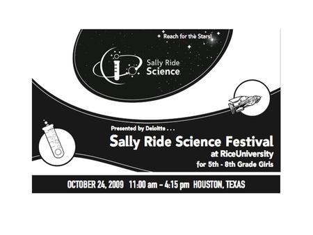 About the Festival Sally Ride Science Festivals are designed to encourage 5th-8th grade girls in science. An inspiring talk given by astronaut Ellen Ochoa.