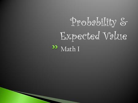 Math I.  Probability is the chance that something will happen.  Probability is most often expressed as a fraction, a decimal, a percent, or can also.