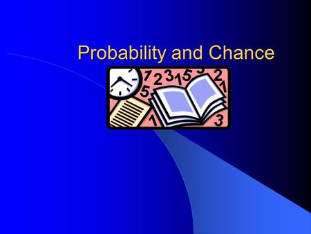 Probability and Chance Random Experiment An experiment is random if – The outcome depends on chance (we are not sure of the outcome (result)) – We can.