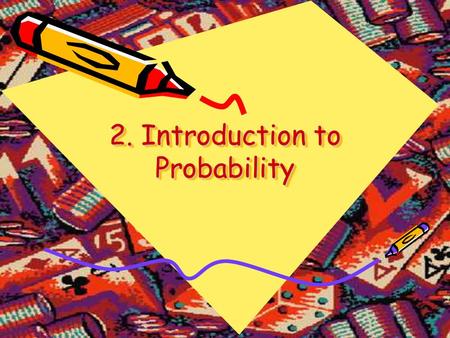 2. Introduction to Probability. What is a Probability?