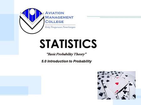STATISTICS 5.0 Introduction to Probability “Basic Probability Theory” 5.0 Introduction to Probability “Basic Probability Theory” STATISTICS “Basic Probability.