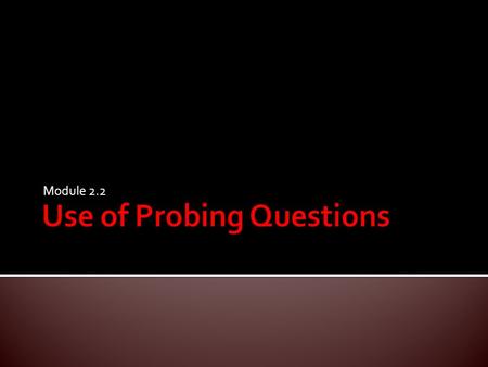 Module 2.2.  Learn the importance of using probing questions during the tutoring session.