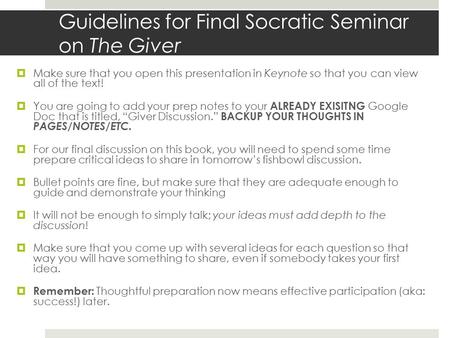 Guidelines for Final Socratic Seminar on The Giver  Make sure that you open this presentation in Keynote so that you can view all of the text!  You are.