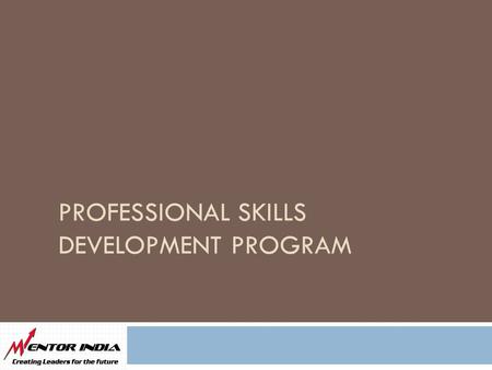 PROFESSIONAL SKILLS DEVELOPMENT PROGRAM. What are Professional skills? 2  The skills that enable you in both personal development and career advancement.