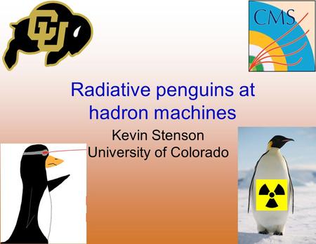 Radiative penguins at hadron machines Kevin Stenson University of Colorado.
