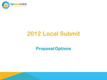2012 Local Submit Proposal Options. Online Reputation is the New Word of Mouth Local Listings & Reviews are now more important than ever. 20% of all Google.