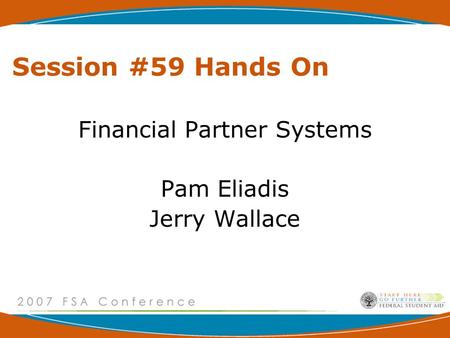 Session #59 Hands On Financial Partner Systems Pam Eliadis Jerry Wallace.