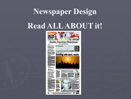 Newspaper Design Read ALL ABOUT it! Newspaper pages come in a variety of sizes, but the two most common formats are broadsheet (13 1/2” x 21”) and tabloid.