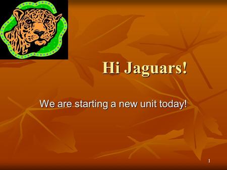 1 Hi Jaguars! We are starting a new unit today! 2 In the last unit we looked mostly at kings and rulers – all political stuff This time, we are looking.