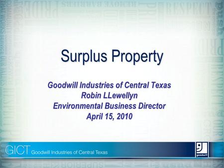 Surplus Property Goodwill Industries of Central Texas Robin LLewellyn Environmental Business Director April 15, 2010.