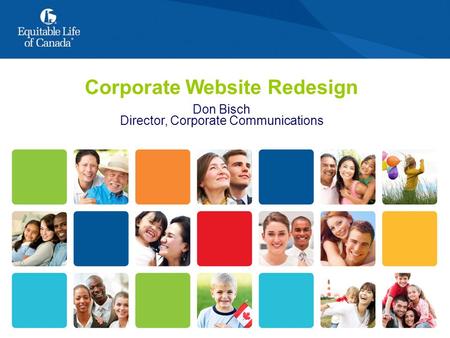 Corporate Website Redesign Don Bisch Director, Corporate Communications.