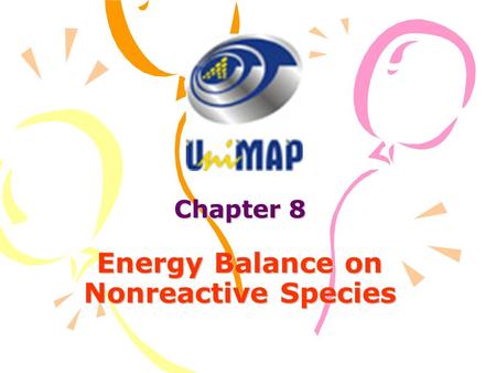 Chapter 8 Energy Balance on Nonreactive Species. Introduction Normally in chemical process unit, W s =0; ΔE p =0; ΔE k =0; Then energy balance equation.