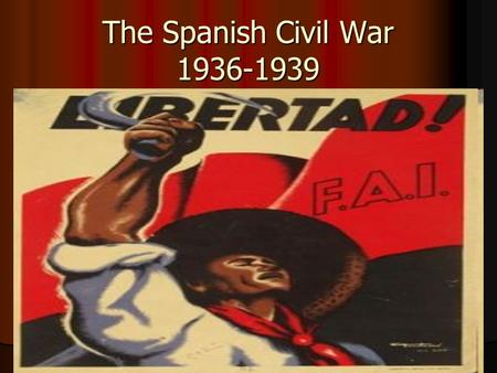 The Spanish Civil War 1936-1939. What was the Spanish Civil War? A war fought between the democratically elected Republican government and the Rebel Fascists.
