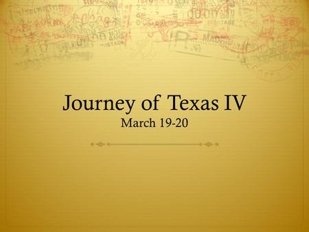 Journey of Texas IV March 19-20. arrival and preparation  You can start arriving at 6:15AM, but by 6:30 at the latest. Buses will leave at 6:45!!! Go.