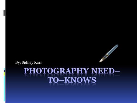 By: Sidney Karr Photography Basics  What is a Photographer??  Average Salary: $53,979.