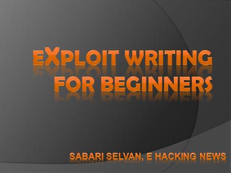 What is exactly Exploit writing?  Writing a piece of code which is capable of exploit the vulnerability in the target software.