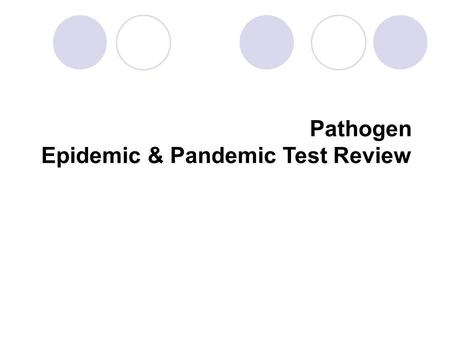 Pathogen Epidemic & Pandemic Test Review. 1) Compare & Contrast Disease Pathogens Please use notes, book, info to complete chart BacteriaVirusParasiteFungus.
