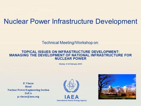 IAEA International Atomic Energy Agency Nuclear Power Infrastructure Development Technical Meeting/Workshop on: TOPICAL ISSUES ON INFRASTRUCTURE DEVELOPMENT: