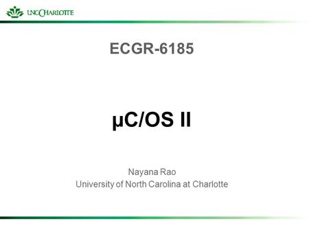 ECGR-6185 µC/OS II Nayana Rao University of North Carolina at Charlotte.