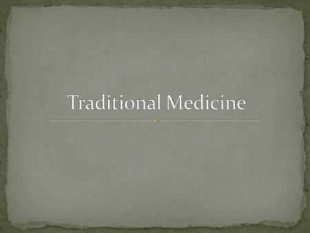 Traditional Complementary/Alternative Traditional medicine is the sum total of the knowledge, skills, and practices based on the theories, beliefs, and.