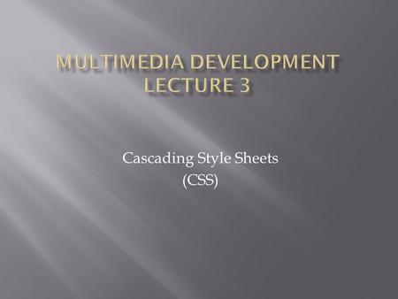 Cascading Style Sheets (CSS). A style sheet is a document which describes the presentation semantics of a document written in a mark-up language such.