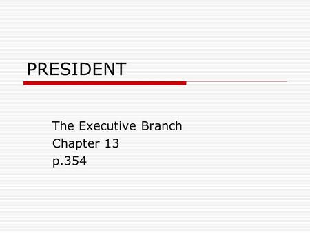 PRESIDENT The Executive Branch Chapter 13 p.354. Formal Qualifications  Constitution-