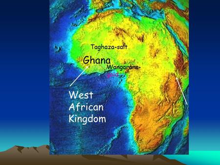 Ghana West African Kingdom Wangarans- gold Taghaza-salt.