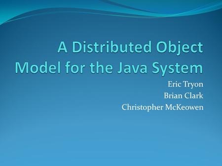 Eric Tryon Brian Clark Christopher McKeowen. System Architecture The architecture can be broken down to three different basic layers Stub/skeleton layer.