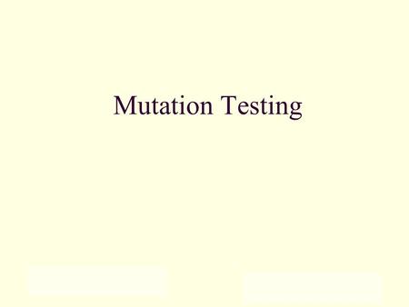 Mutation Testing G. Rothermel. Fault-Based Testing White-box and black-box testing techniques use coverage of code or requirements as a “proxy” for designing.