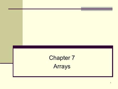 1 Chapter 7 Arrays. 2 Topics 7.1 Arrays Hold Multiple Values 7.2 Accessing Array Elements 7.3 No Bounds Checking in C++ 7.4 Array Initialization 7.5 Processing.