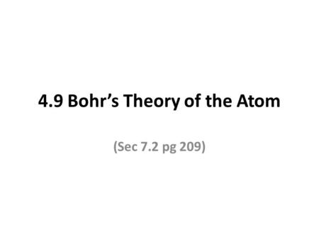 4.9 Bohr’s Theory of the Atom (Sec 7.2 pg 209). The last atomic model we learned about was Rutherford's. Rutherford's model proposed that electrons orbit.