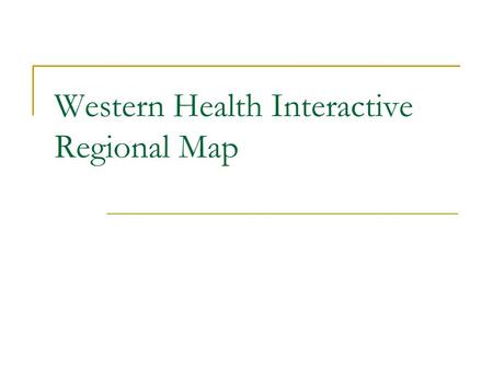 Western Health Interactive Regional Map. Click on icons to view location Click icon to complete Western Health Interactive Regional Map.