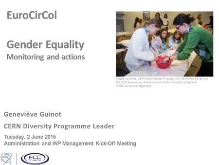 EuroCirCol Gender Equality Monitoring and actions Geneviève Guinot CERN Diversity Programme Leader Tuesday, 2 June 2015 Administration and WP Management.