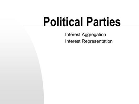 Political Parties Interest Aggregation Interest Representation.