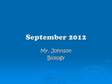 September 2012 Mr. Johnson Biology. Objectives SWBAT explain the properties of water by completing the Water: Essential for Life Lab SAT Word: humane.