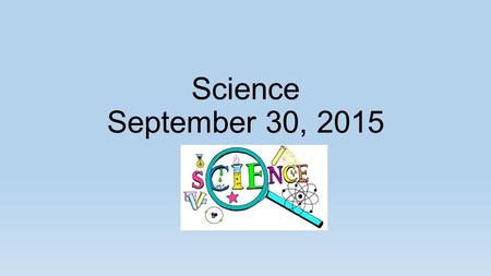 Science September 30, 2015. Warm Up.. Place your backpacks along the back wall if you are still unable to get into your locker You will need your pencil,