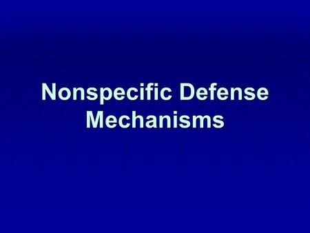 Nonspecific Defense Mechanisms. Introduction  Most microbes reproduce rapidly and would quickly overwhelm the body in the time it takes to develop an.