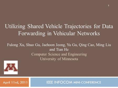 1 Utilizing Shared Vehicle Trajectories for Data Forwarding in Vehicular Networks IEEE INFOCOM MINI-CONFERENCE Fulong Xu, Shuo Gu, Jaehoon Jeong, Yu Gu,